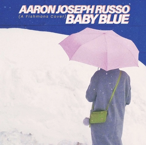 Aaron Joseph Russo / アーロン・ジョセフ・ルッソ / Baby Blue （Fishmans Cover） / Espresso / Baby Blue (Fishmans Cover) / Espresso