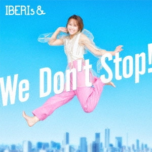 IBERIs& / We Don’t Stop! / WE DON'T STOP!
