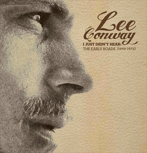 LEE CONWAY / I JUST DIDN'T HEAR: THE EARLY ROADS (1969-1973)