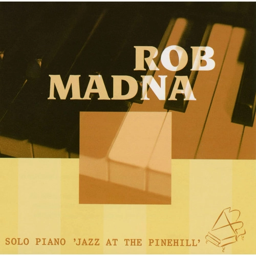 ROB MADNA / ロブ・マドナ / ソロ・ピアノ“ジャズ・アット・ザ・パインヒル“