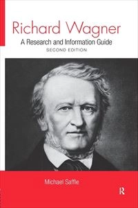 MICHAEL SAFFLE / RICHARD WAGNER A RESEARCH AND INFORMATION GUIDE SECOND EDITION