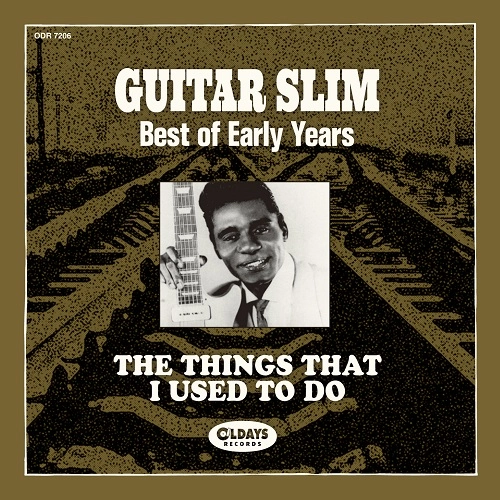 GUITAR SLIM / ギター・スリム / ザ･シングス･ザット･アイ･ユースト･トゥ･ドゥ：ベスト･オブ･アーリー･イヤーズ（紙ジャケット） / SINGS THAT I USED TO DO