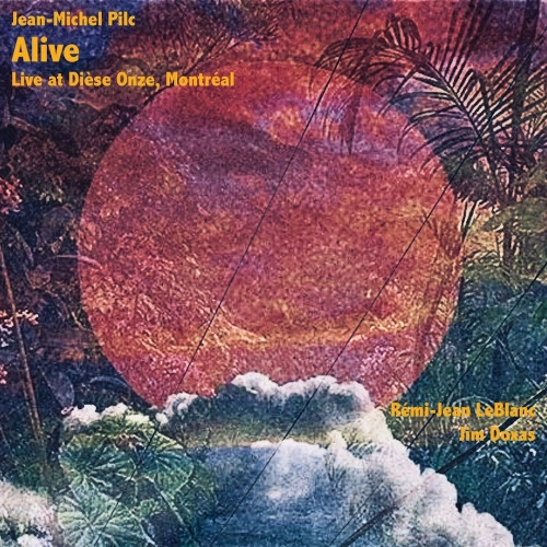JEAN-MICHEL PILC / ジャン・ミッシェル・ピルク / ALIVE - LIVE AT DIESE ONZE, MONTREAL