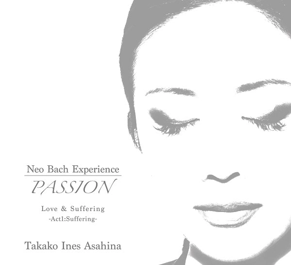 TAKAKO INES ASAHINA / タカコ・イネス・アサヒナ / PASSION 情熱と受難 -受難編-