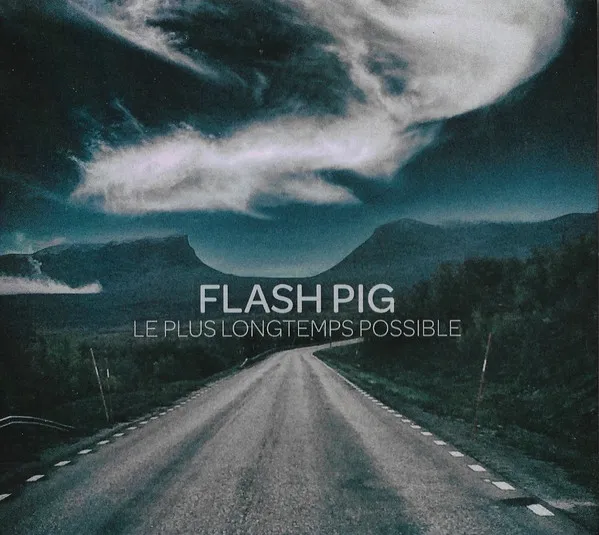 FLASH PIG / LE PLUS LONGTEMPS POSSIBLE