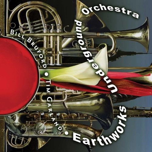 BILL BRUFORD'S EARTHWORKS / ビル・ブルフォーズ・アースワークス / EARTHWORKS UNDERGROUND ORCHESTRA