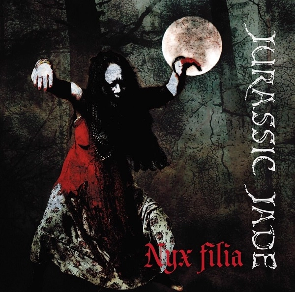 JURASSIC JADE / ジュラシック・ジェイド / Nyx filia / ニュクス･フィリア