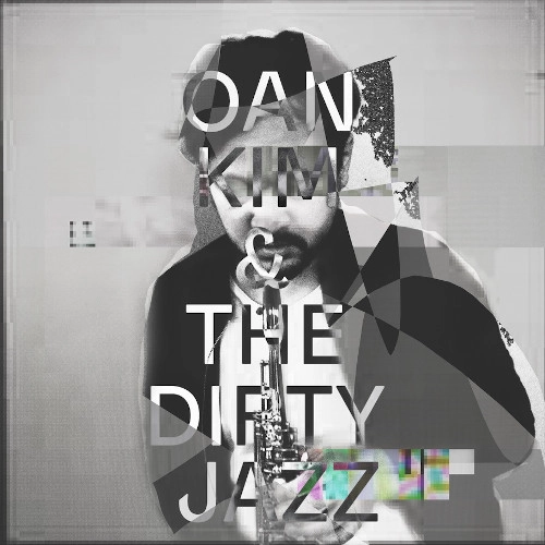OAN KIM / オアン・キム / OAN KIM & THE DIRTY JAZZ