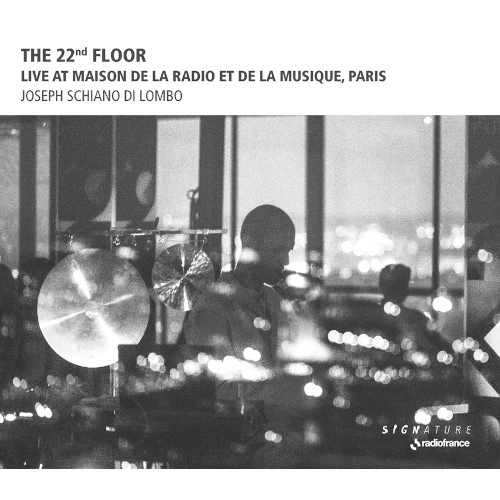 JOSEPH SCHIANO DI LOMBO / ジョセフ・スキアノ・ディ・ロンボ / THE 22nd FLOOR: LIVE AT MAISON DE LA RADIO ET DE LA MUSIQUE