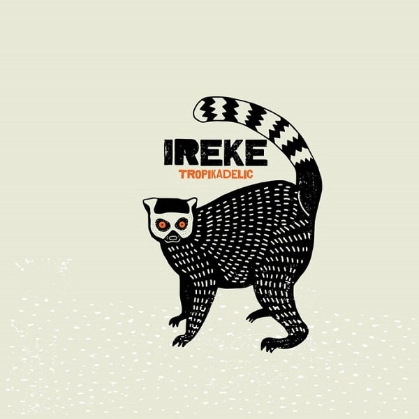 IREKE / イレケ / TROPIKADELIC