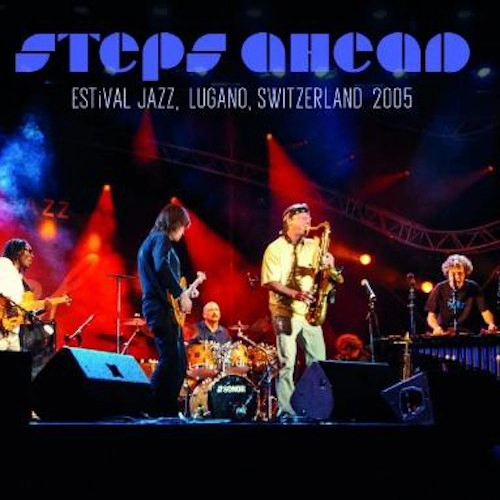 STEPS AHEAD / ステップス・アヘッド / エスティヴァル･ジャズ･ルガーノ･スウィッツランド2005