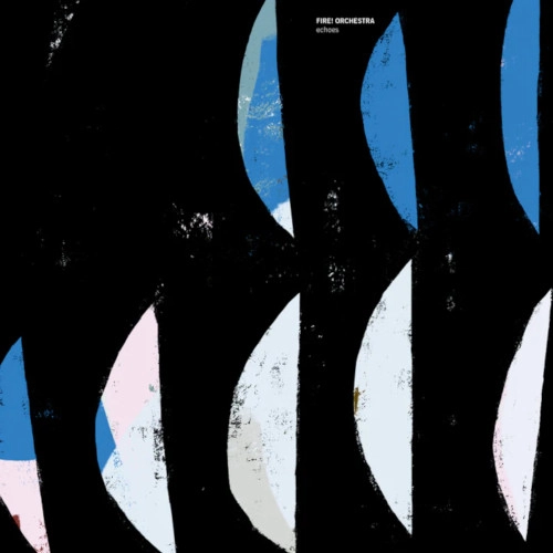 FIRE! ORCHESTRA / ECHOES (3LP)