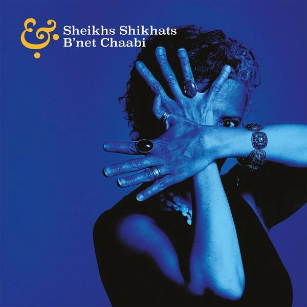 SHEIKHS SHIKHATS & B'NET CHAABI / SHEIKHS SHIKHATS & B'NET CHAABI