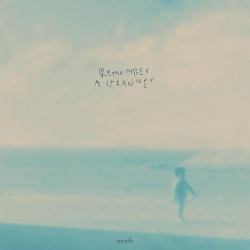 MOTIFS / REMEMBER A STRANGER