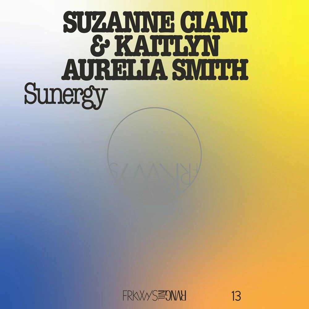 KAITLYN AURELIA SMITH & SUZANNE CIANI / ケイトリン・アウレリア・スミス・アンド・スザンヌ・チアーニ / FRKWYS VOL. 13 - SUNERGY (EXPANDED LP - PACIFIC BLUE)