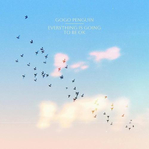 GOGO PENGUIN / ゴーゴー・ペンギン / EVERYTHING IS GOING TO BE OK (Vinyl)