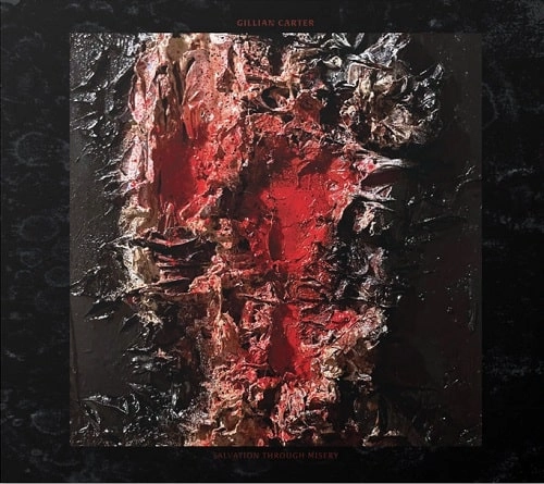 GILLIAN CARTER / SALVATION THROUGH MISERY