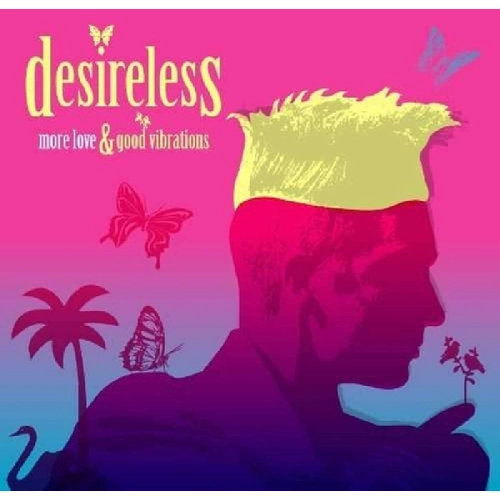 DESIRELESS / デザイアレス / MORE LOVE - GOOD VIBRATIONS
