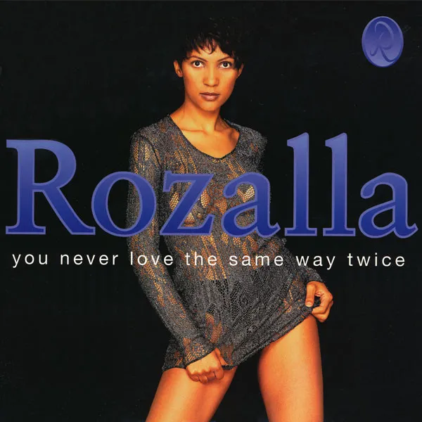 ROZALLA / YOU NEVER LOVE THE SAME WAY TWICE