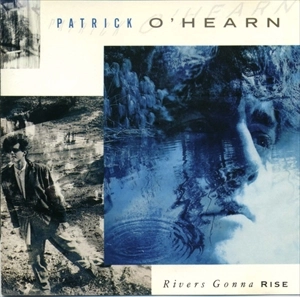 PATRICK O'HEARN / パトリック・オハーン / RIVERS GONNA RISE