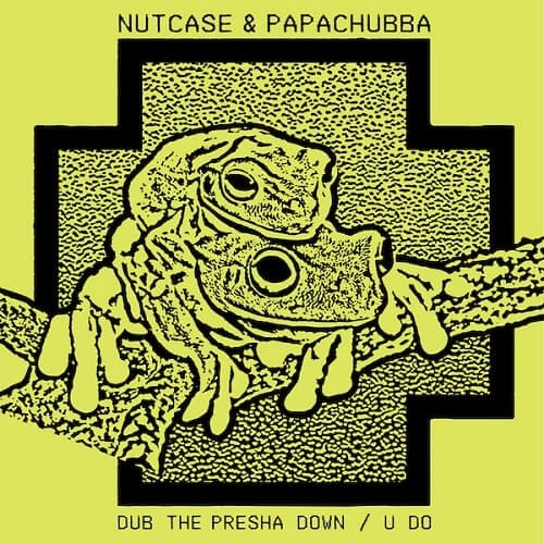 NUTCASE & PAPACHUBBA / DUB THE PRESHA DOWN / U DO