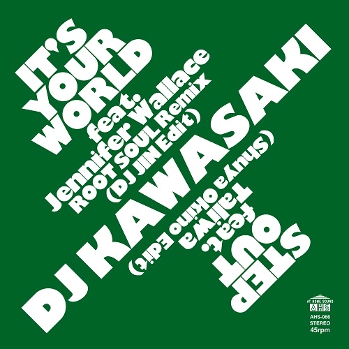 DJ KAWASAKI / IT'S YOUR WORLD feat.Jennifer Wallace - ROOT SOUL Remix（DJ JIN Edit） / STEP OUT feat.Taliwa（Shuya Okino Edit） / IT'S YOUR WORLD feat.Jennifer Wallace - ROOT SOUL Remix (DJ JIN Edit) / STEP OUT feat.Taliwa (Shuya Okino Edit)