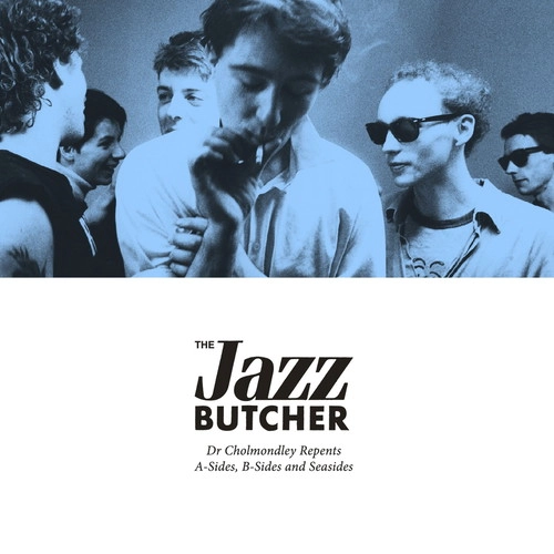 JAZZ BUTCHER / ジャズ・ブッチャー / DR CHOMONDLEY REPENTS: A SIDES, B-SIDES AND SEASIDES [2LP]