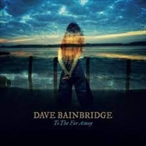 DAVE BAINBRIDGE / デイヴ・ベインブリッジ / TO THE FAR AWAY