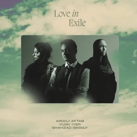 AROOJ AFTAB & VIJAY IYER & SHAHZAD ISMAILY / アルージ・アフタブ & ヴィジェイ・アイアー & シャザード・イスマイリー / LOVE IN EXILE (2LP)