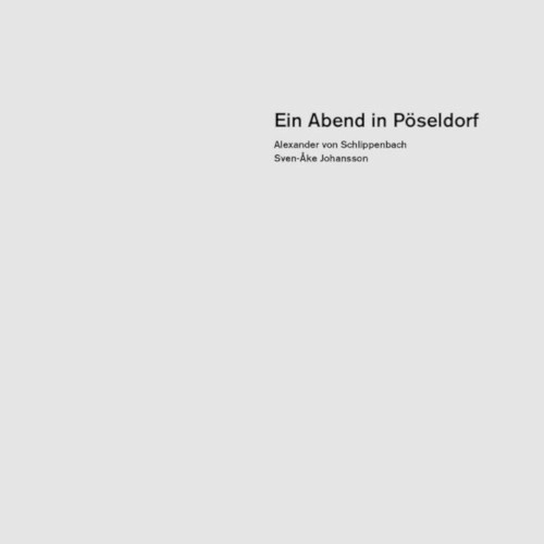 SVEN-AKE JOHANSSON & ALEXANDER VON SCHLIPPENBACH / EIN ABEND IN POSELDORF