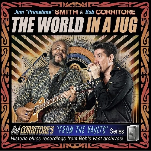 JIMI "PRIMETIME" SMITH & BOB CORRITORE / ジミ・"プライムタイム"・スミス&ボブ・コリトー / ザ・ワールド・イン・ア・ジャグ