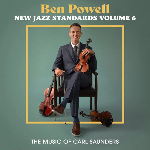 BEN POWELL / ベン・パウエル / NEW JAZZ STANDARDS VOLUME 6: THE MUSIC OF CARL SAUNDERS