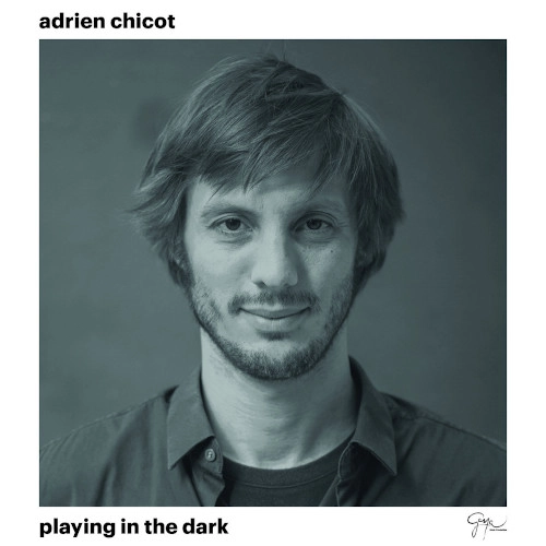 ADRIEN CHICOT / PLAYING IN THE DARK