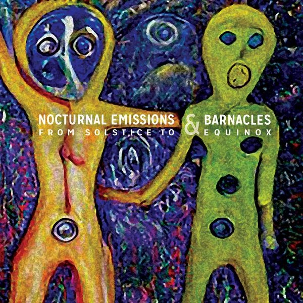 NOCTURNAL EMISSIONS & BARNACLES / FROM SOLSTICE TO EQUINOX