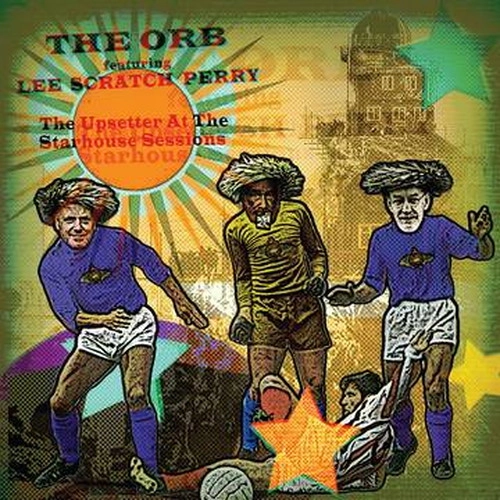 ORB FEATURING LEE SCRATCH PERRY / オーヴ・フューチャリング・リー・スクラッチ・ペリー / UPSETTER AT THE STARHOUSE SESSIONS [LP]