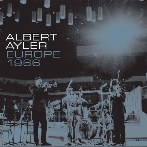 ALBERT AYLER / アルバート・アイラー / EUROPE 1966 [4LP] (FOLD OUT INSERT FEAT LINER NOTES FROM JOHN LITWELLER, PHOTOS FROM THE TOUR, REMASTERED, LIMITED, INDIE-EXCLUSIVE)