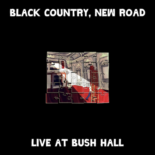 BLACK COUNTRY, NEW ROAD / ブラック・カントリー・ニュー・ロード / LIVE AT BUSH HALL