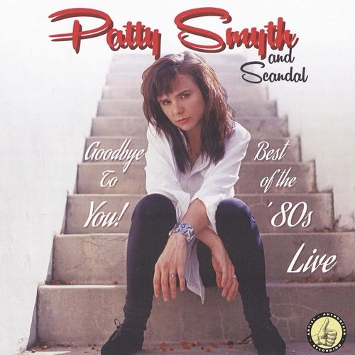 PATTY SMYTH AND SCANDAL / パティ・スマイス・アンド・スキャンダル / グッドバイ・トゥ・ユー!ベスト・オブ・ザ・エイティーズ・ライヴ / GOODBYE TO YOU! BEST OF THE 80'S LIVE