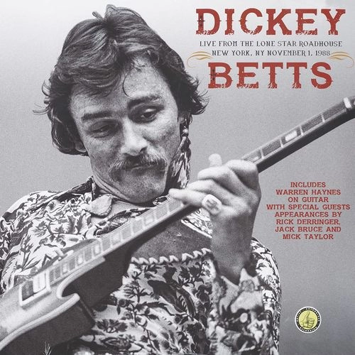 DICKEY BETTS / ディッキー・ベッツ / ライヴ・フロム・ザ・ローン・スター・ロードハウス・ニューヨーク1988 / LIVE FROM THE LONE STAR ROADHOUSE NEW YORK. NY NOVEMBER 1. 1988