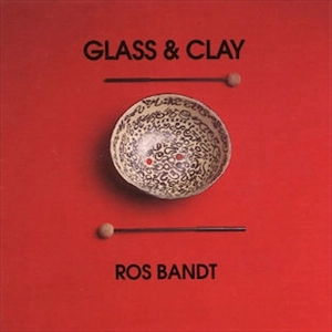 ROS BANDT / GLASS AND CLAY
