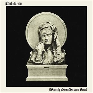 TRIBULATION / トリビュレーション / WHERE THE GLOOM BECOMES SOUND