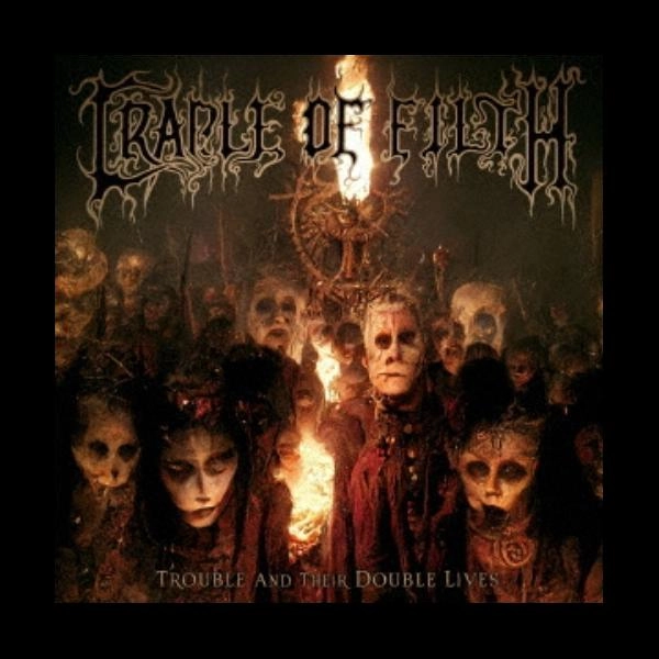 CRADLE OF FILTH / クレイドル・オブ・フィルス / トラヴル・アンド・ゼア・ダヴル・ライヴス / TROUBLE AND THEIR DOUBLE LIVES
