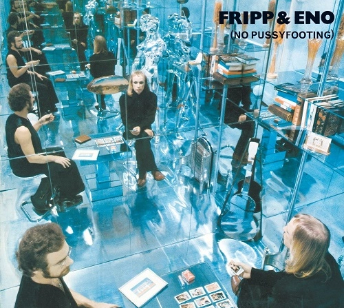 ROBERT FRIPP/BRIAN ENO / フリップ&イーノ / NO PUSSYFOOTING