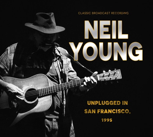 NEIL YOUNG (& CRAZY HORSE) / ニール･ヤング / UNPLUGGED IN SAN FRANCISCO, 1995 (CD) / UNPLUGGED IN SAN FRANCISCO, 1995