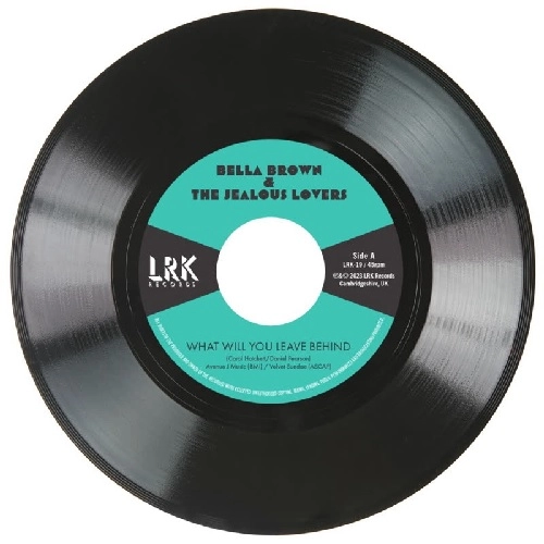 BELLA BROWN & THE JEALOUS LOVERS / WHAT WILL YOU LEAVE BEHIND