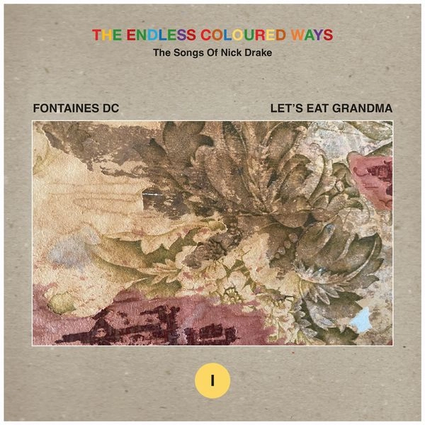 FONTAINES D.C. / LET'S EAT GRANDMA / THE ENDLESS COLOURED WAYS: THE SONGS OF NICK DRAKE - ' CELLO SONG / FROM THE MORNING