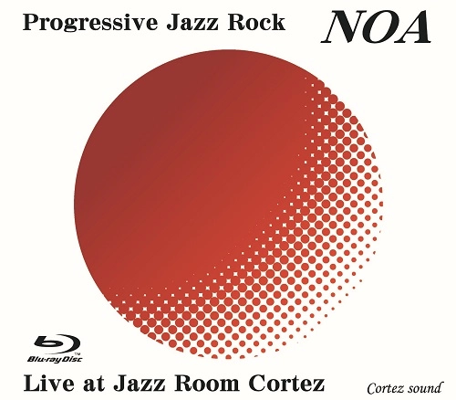 NOA (PROG: JPN) / ノア / ライヴ・アット・ジャズ・ルーム・コルテス / LIVE AT JAZZ ROOM CORTEZ