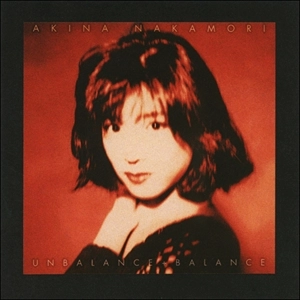 AKINA NAKAMORI / 中森明菜 / UNBALANCE+BALANCE +6