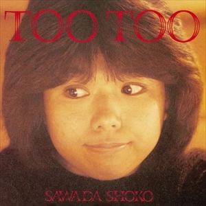 SHOKO SAWADA / 沢田聖子 / TOO TOO