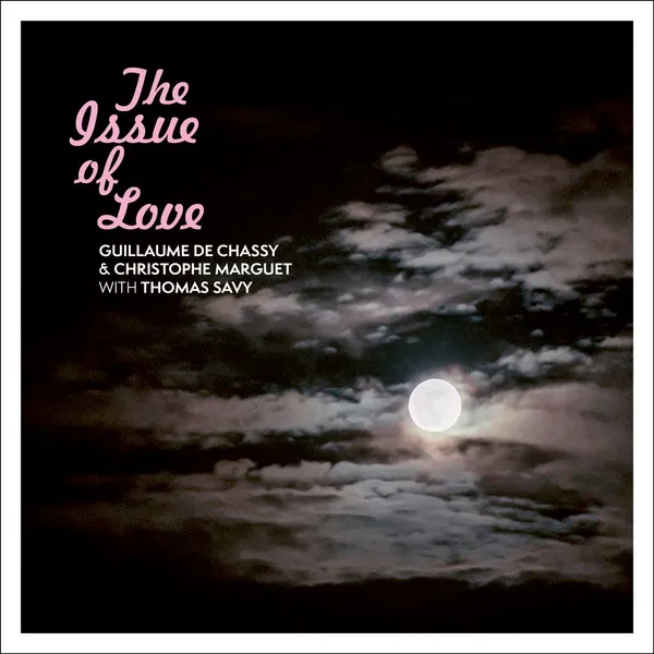 GUILLAUME DE CHASSY & CHRISTOPHE MARGUET / THE ISSUE OF LOVE